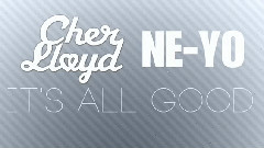 Cher Lloyd,Ne-Yo - It's All Good