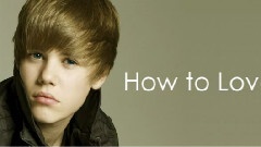 Justin Bieber - How To Love