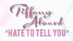 Tiffany Alvord - Hate To Tell You