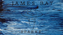 James Bay - Sparks