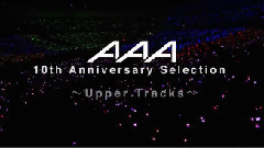 AAA - AAA 10th Anniversary Selection ～Upper Tracks～