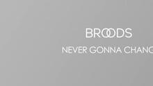 Broods - Never Gonna Change