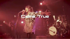 COME TRUE