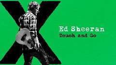 Ed Sheeran - Touch and Go