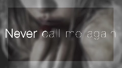 Never Call Me Again(Short Ver.)