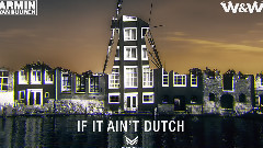 Armin Van Buuren,W&W - If It Ain't Dutch (AvB mashup)