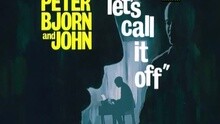 Peter Bjorn And John - Let's Call It Off