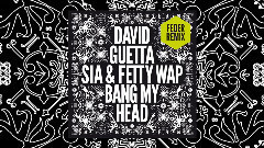 Fetty Wap,David Guetta,Sia - Bang My Head