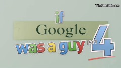 搞笑音乐 - If Google Was A Guy (Part 4)