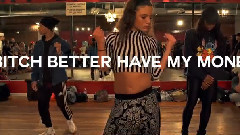 舞蹈视频 - Bitch Better Have My Money