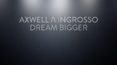 Pharrell Williams,Axwell Ingrosso - Dream Bigger