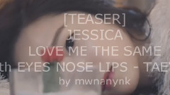 Jessica - LOVE ME THE SAME & EYES NOSE LIPS