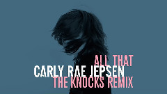 Carly Rae Jepsen - All That (The Knocks Remix)