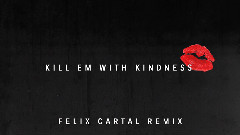 Selena Gomez - Kill Em With Kindness (Felix Cartal Remix)