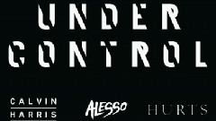 Calvin Harris,Alesso,Hurts - Under Control
