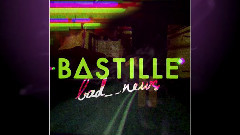 Bastille - Bad News