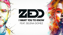 Zedd,Selena Gomez - I Want You To Know