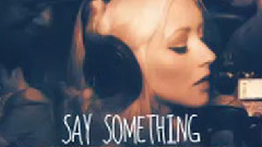 A Great Big World,Christina Aguilera - Say Something