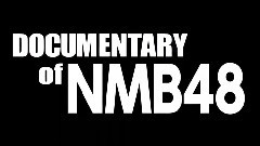 AKB48,NMB48 - 2015年公開予定 Documentary Of NMB48