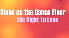 Blood On The Dance Floor - The Right To Love