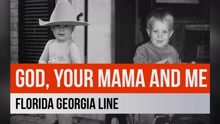 Florida Georgia Line - God, Your Mama, And Me 试听