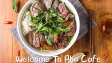  - Welcome To Pho Cafe!