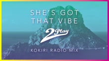 2Play - She's Got That Vibe (Kokiri Radio Mix [Audio])