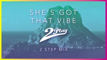 2Play - She's Got That Vibe (2 Step Mix [Audio])