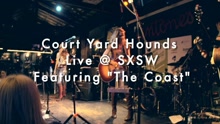 Court Yard Hounds - The Coast (Live at SXSW)