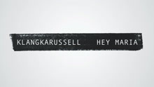 Klangkarussell - Hey Maria Remix试听版