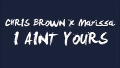 Chris Brown,Marissa - I Ain't Yours 试听版