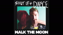 WALK THE MOON - Shut Up and Dance (Audio)