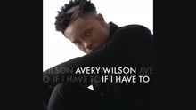 Avery Wilson - If I Have To (Audio)