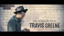 Breaking In With Travis Greene: Meet Travis Greene