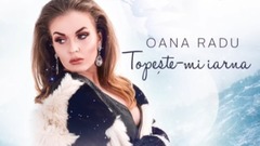 Oana Radu - Topeste-mi iarna