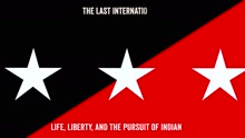 The Last Internationale - Life, Liberty, and the Pursuit of Indian Blood