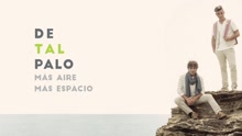 De Tal Palo - Más Aire Más Espacio (Audio)