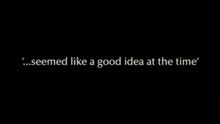 Seemed Like a Good Idea (At the Time) (Video)