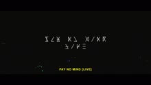 Pay No Mind (Live)