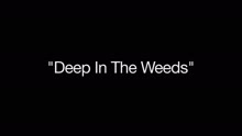 Deep in the Weeds