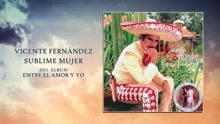 Vicente Fernández - Sublime Mujer (Cover Audio)