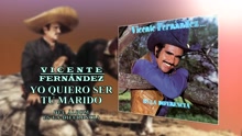 Vicente Fernández - Yo Quiero Ser Tu Marido (Cover Audio)