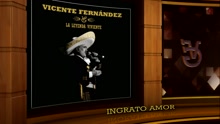 Vicente Fernández - Ingrato Amor (Remasterizado [Cover Audio])