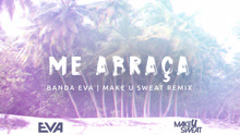 Banda Eva,Make U Sweat - Me Abraça Remix歌词版