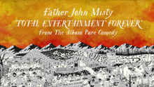 Father John Misty - Total Entertainment Forever