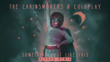 The Chainsmokers,Coldplay - Something Just Like This Remix试听版