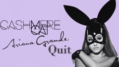 Ariana Grande,Cashmere Cat - Quit试听版