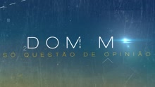 Dom M - É Só Questão de Opinião