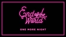 End Of The World  - One More Night
