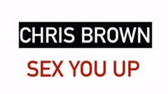 Chris Brown - Sex You Up